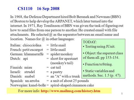 1 For more info:  CS1110 16 Sep 2008 In 1968, the Defense Department hired Bolt Beranek and Newman (BBN) of Boston to.