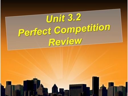 Unit 3.2 Perfect Competition Review. $20 15 10 5 0 Cost and Revenue MC AVC ATC 14 Should the firm produce? What output should the firm produce? What is.