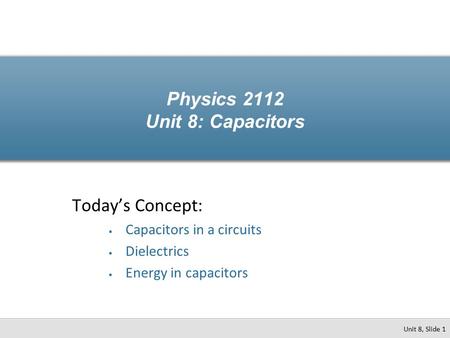 Physics 2112 Unit 8: Capacitors