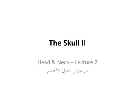 Head & Neck – Lecture 2 د. حيدر جليل الأعسم
