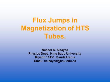 Flux Jumps in Magnetization of HTS Tubes. Nasser S. Alzayed Physics Dept., King Saud University Riyadh 11451, Saudi Arabia