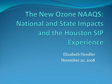 Elizabeth Hendler November 20, 2008. New NAAQS Overview.