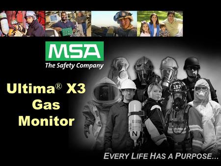 E VERY L IFE H AS A P URPOSE… Ultima ® X3 Gas Monitor.