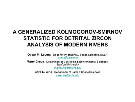 A GENERALIZED KOLMOGOROV-SMIRNOV STATISTIC FOR DETRITAL ZIRCON ANALYSIS OF MODERN RIVERS Oscar M. Lovera Department of Earth & Space Sciences, UCLA