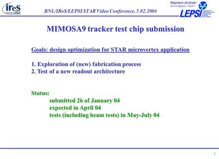 Wojciech Dulinski BNL/IReS/LEPSI STAR Video Conference, 5.02.2004 1 MIMOSA9 tracker test chip submission Goals: design optimization.