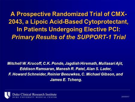 20090417 A Prospective Randomized Trial of CMX- 2043, a Lipoic Acid-Based Cytoprotectant, In Patients Undergoing Elective PCI: Primary Results of the SUPPORT-1.