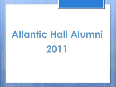 Atlantic Hall Alumni 2011. Atlantic Hall Alumni Official Launch June 2011.