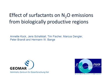 Effect of surfactants on N 2 O emissions from biologically productive regions Annette Kock, Jens Schafstall, Tim Fischer, Marcus Dengler, Peter Brandt.