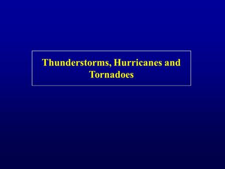 Thunderstorms, Hurricanes and Tornadoes. Thunderstorm Facts Right now there are about 2,000 thunderstorms occurring worldwide There are about 45,000 thunderstorms.