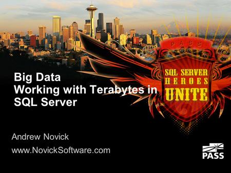 Big Data Working with Terabytes in SQL Server Andrew Novick www.NovickSoftware.com.