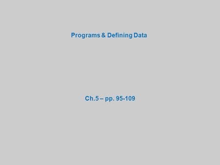 Programs & Defining Data Ch.5 – pp. 95-109. Data in Computer Memory See page 69 480 481 482 Byte locations in memory - One character per byte location.