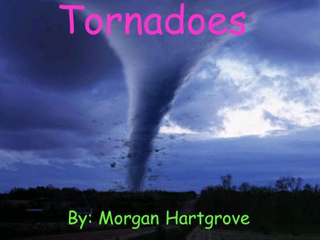 Tornado’s Tornadoes By: Morgan Hartgrove. The Tornado Scale F0 TornadoesF1 TornadoesF2 Tornadoes F3 TornadoesF4 TornadoesF5 Tornadoes.