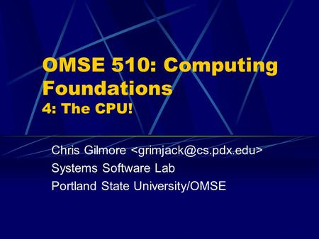 OMSE 510: Computing Foundations 4: The CPU!