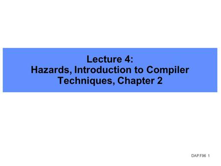 DAP.F96 1 Lecture 4: Hazards, Introduction to Compiler Techniques, Chapter 2.