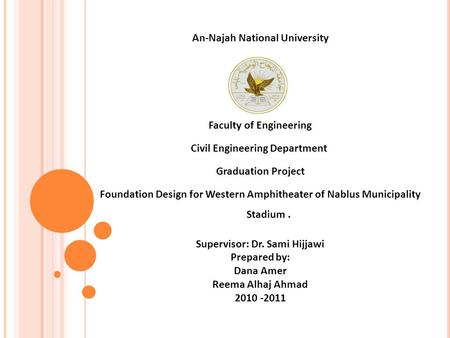 An-Najah National University Faculty of Engineering Civil Engineering Department Graduation Project Foundation Design for Western Amphitheater of Nablus.