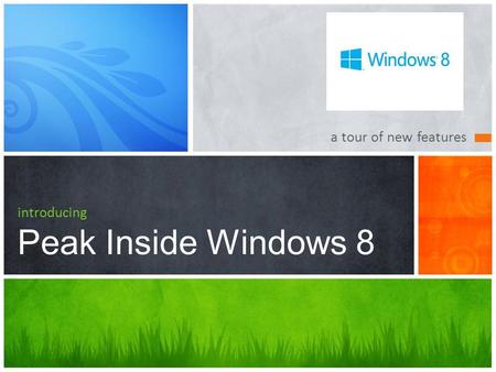 A tour of new features introducing Peak Inside Windows 8.