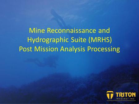 Mine Reconnaissance and Hydrographic Suite (MRHS) Post Mission Analysis Processing.