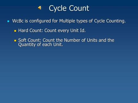 Cycle Count WcBc is configured for Multiple types of Cycle Counting. WcBc is configured for Multiple types of Cycle Counting. Hard Count: Count every Unit.