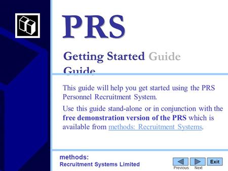 Getting Started Guide PRS This guide will help you get started using the PRS Personnel Recruitment System. Use this guide stand-alone or in conjunction.