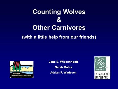 Counting Wolves & Other Carnivores (with a little help from our friends) Jane E. Wiedenhoeft Sarah Boles Adrian P. Wydeven.