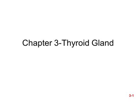 Chapter 3-Thyroid Gland 3-1. Ch. 3-- Study Guide 1.Critically read (1) pages pp. 43-50 before Metabolism of thyroid hormones section; (2) pages 56 (Regulation.