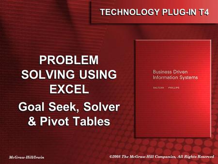 McGraw-Hill/Irwin ©2008 The McGraw-Hill Companies, All Rights Reserved TECHNOLOGY PLUG-IN T4 PROBLEM SOLVING USING EXCEL Goal Seek, Solver & Pivot Tables.