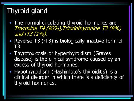 Thyroid gland The normal circulating thyroid hormones are Thyroxine T4 (90%),Triiodothyronine T3 (9%) and rT3 (1%). Reverse T3 (rT3) is biologically inactive.