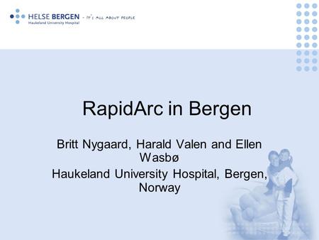 RapidArc in Bergen Britt Nygaard, Harald Valen and Ellen Wasbø
