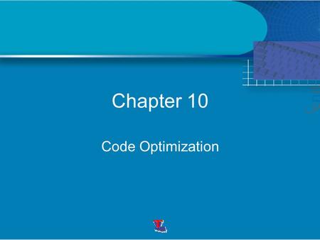 Chapter 10 Code Optimization. A main goal is to achieve a better performance Front End Code Gen Intermediate Code source Code target Code user Machine-