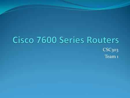 CSC303 Team 1. Introduction Use a Cisco 7600 technology to connect the following networks: 2 OC3 Ethernets -- fiber 2 T3 Ethernets -- fiber 8 T1 Ethernets.