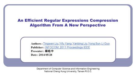 An Efﬁcient Regular Expressions Compression Algorithm From A New Perspective Authors : Tingwen Liu,Yifu Yang,Yanbing Liu,Yong Sun,Li Guo Tingwen LiuYifu.