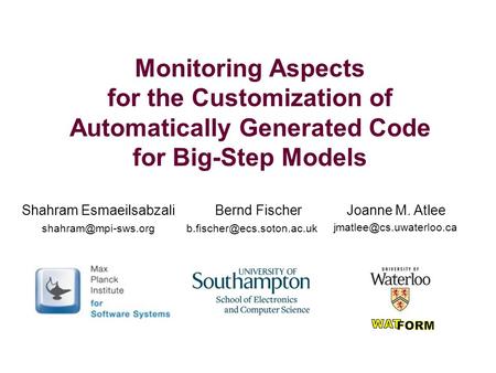 Monitoring Aspects for the Customization of Automatically Generated Code for Big-Step Models Shahram Esmaeilsabzali Bernd Fischer Joanne M. Atlee