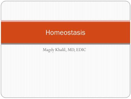 Magdy Khalil, MD, EDIC Homeostasis. Principles of management Prompt recognition Identification and treatment of underlying process Correction (proportional.