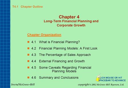 T4.1 Chapter Outline Chapter 4 Long-Term Financial Planning and Corporate Growth Chapter Organization 4.1What is Financial Planning? 4.2Financial Planning.