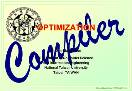 C Chuen-Liang Chen, NTUCS&IE / 321 OPTIMIZATION Chuen-Liang Chen Department of Computer Science and Information Engineering National Taiwan University.