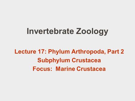 Lecture 17: Phylum Arthropoda, Part 2 Focus: Marine Crustacea