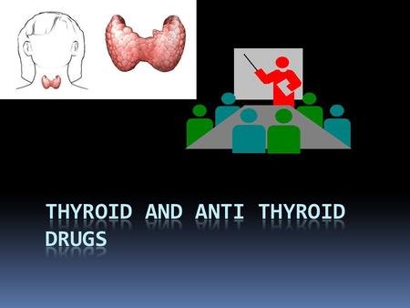 Thyroid and Anti thyroid drugs