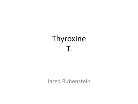 Thyroxine T 4 Jared Rubenstein. Thyroxine is a hormone secreted by the thyroid gland.