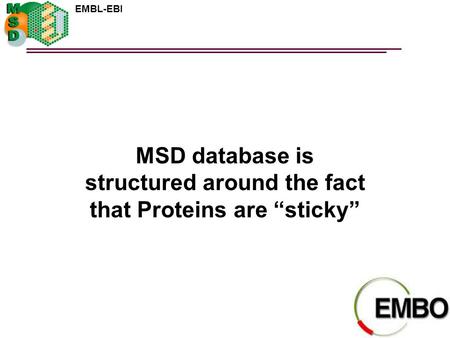 MSD database is structured around the fact that Proteins are “sticky”