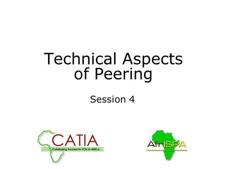 Technical Aspects of Peering Session 4. Overview Peering checklist/requirements Peering step by step Peering arrangements and options Exercises.