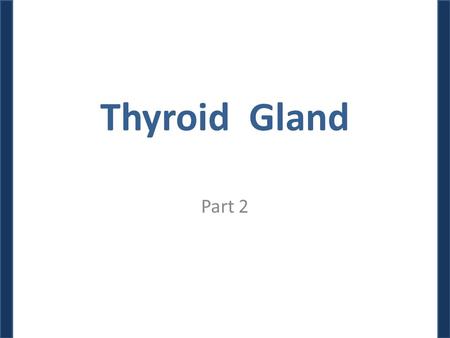 Thyroid Gland Part 2.