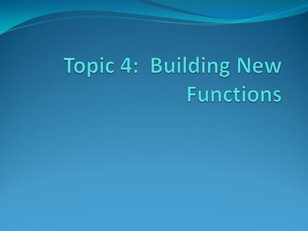Topic 4: Building New Functions