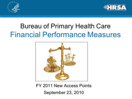 Bureau of Primary Health Care Financial Performance Measures FY 2011 New Access Points September 23, 2010.