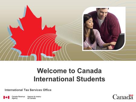 International Tax Services Office Welcome to Canada International Students.