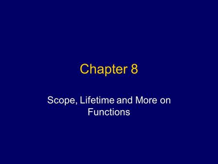 Chapter 8 Scope, Lifetime and More on Functions. Definitions Scope –The region of program code where it is legal to reference (use) an identifier Three.