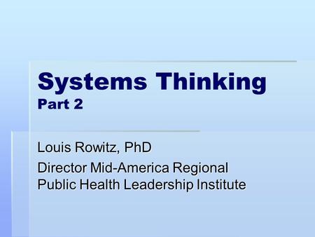 Systems Thinking Part 2 Louis Rowitz, PhD