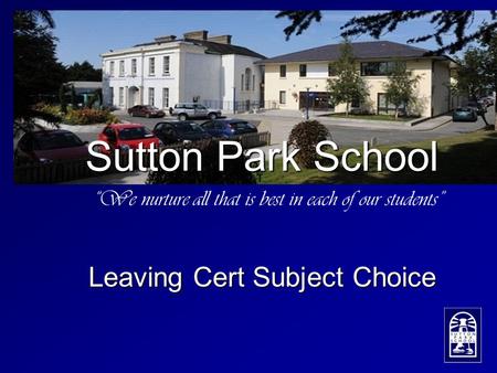 “We nurture all that is best in each of our students” Sutton Park School Leaving Cert Subject Choice.