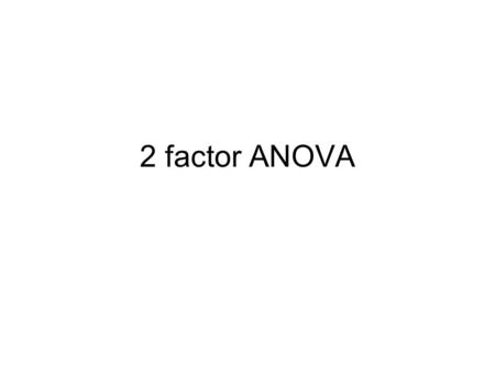 2 factor ANOVA. Drug ADrug BDrug C High doseSample 1Sample 2Sample 3 Low doseSample 4Sample 5Sample 6 2 X 3 Dose by drug (row by column)