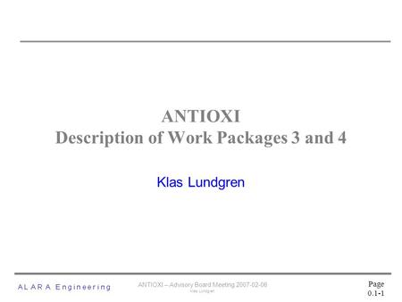 ANTIOXI – Advisory Board Meeting 2007-02-06 Klas Lundgren Page 0.1-1 ANTIOXI Description of Work Packages 3 and 4 Klas Lundgren.