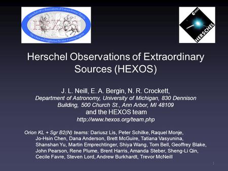 Herschel Observations of Extraordinary Sources (HEXOS) J. L. Neill, E. A. Bergin, N. R. Crockett, Department of Astronomy, University of Michigan, 830.